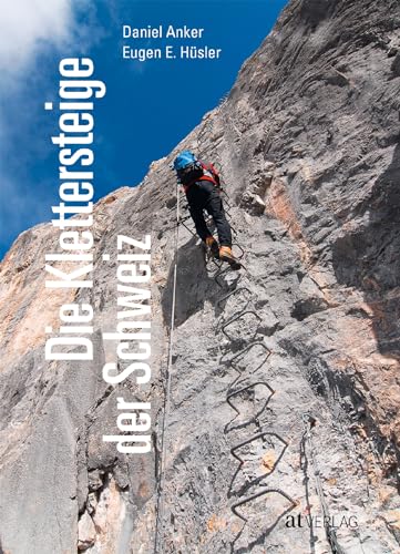 Die Klettersteige der Schweiz. Der Klettersteigführer der Schweiz von AT Verlag