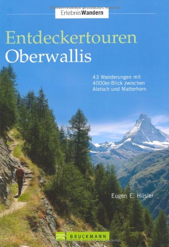 Entdeckertouren Oberwallis: 45 Wanderungen mit 4000er-Blick zwischen Aletsch und Matterhorn: 43 Wanderungen mit 4000er-Blick zwischen Aletsch und Matterhorn Entdeckertouren Oberwallis: 45 Wanderungen mit 4000er-Blick zwischen Aletsch und Matterhorn: 43 Wanderungen mit 4000er-Blick zwischen Aletsch und Matterhorn