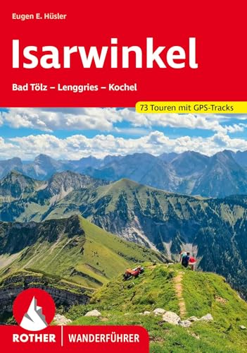 Isarwinkel: Bad Tölz – Lenggries – Kochel. 73 Touren mit GPS-Tracks (Rother Wanderführer) von Bergverlag Rother