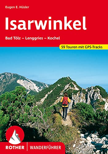 Isarwinkel: Bad Tölz – Lenggries – Kochel. 59 Touren mit GPS-Tracks (Rother Wanderführer)