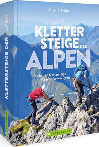 Klettersteigführer – Klettersteige der Alpen: Die besten Klettersteige für jede Schwierigkeit in Deutschland, Österreich und der Schweiz Klettersteigführer – Klettersteige der Alpen: Die besten Klettersteige für jede Schwierigkeit in Deutschland, Österreich und der Schweiz