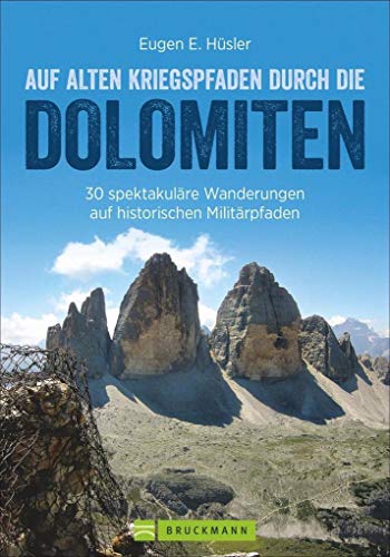 Kriegspfade durch die Dolomiten: Auf alten Kriegspfaden durch die Dolomiten. Ein Wanderführer mit 30 spektakulären Touren in den Dolomiten. Auf ... historischen Militärpfaden (Erlebnis Wandern)