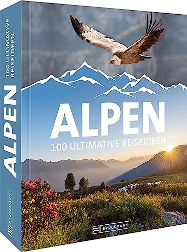 Reise-Bildband – Alpen: 100 ultimative Reiseideen, 100 Alpen Highlights in einem Buch von Bruckmann