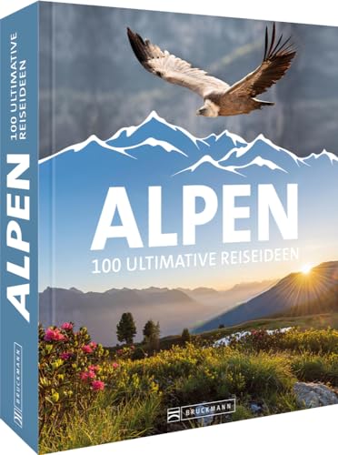 Reise-Bildband – Alpen: 100 ultimative Reiseideen, 100 Alpen Highlights in einem Buch von Bruckmann Verlag GmbH