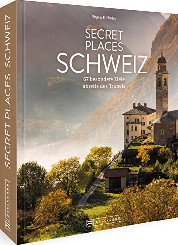 Reise Bildband Schweiz – Secret Places Schweiz: 67 Reiseziele in der Schweiz abseits des Trubels