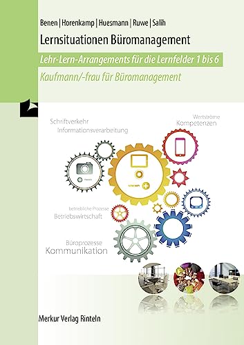 Lernsituationen Büromanagement: Lehr-Lern-Arrangements für die Lernfelder 1-6 Kaufmann /-frau für Büromanagement Lernsituationen Büromanagement: Lehr-Lern-Arrangements für die Lernfelder 1-6 Kaufmann /-frau für Büromanagement