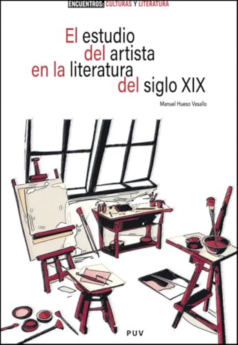 El estudio del artista en la literatura del siglo XIX: Liminalidad, género y sociedad (ENCUENTROS. CULTURAS Y LITERATURA, Band 5) von Publicacions de la Universitat de València