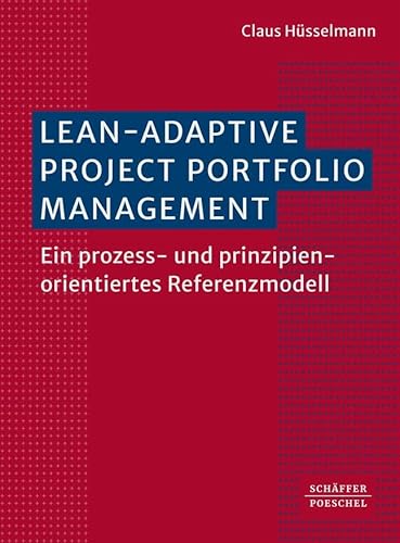 Lean-Adaptive Project Portfolio Management: Ein prozess- und prinzipienorientiertes Referenzmodell (Systemisches Management) von Schffer-Poeschel Verlag