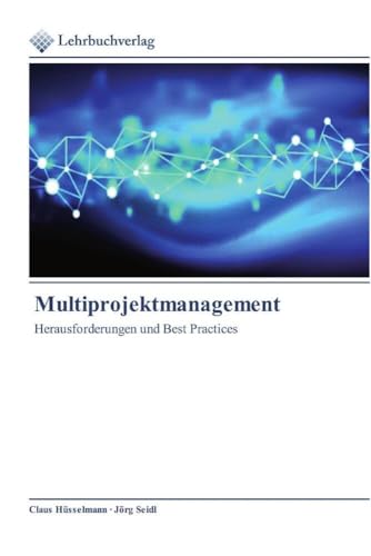 Multiprojektmanagement: Herausforderungen und Best Practices von Lehrbuchverlag