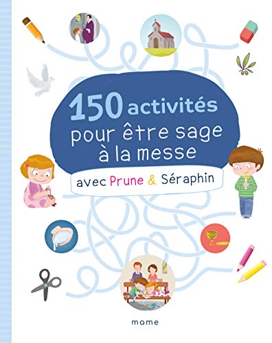 150 activités pour être sage à la messe avec Prune et Séraphin von MAME