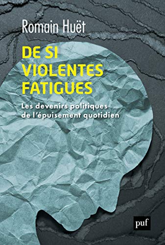 De si violentes fatigues: Les devenirs politiques de l'épuisement quotidien