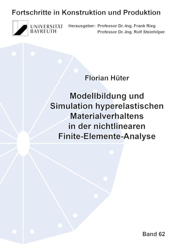 Modellbildung und Simulation hyperelastischen Materialverhaltens in der nichtlinearen Finite-Elemente-Analyse (Fortschritte in Konstruktion und Produktion) von Shaker Verlag
