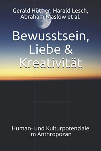Bewusstsein, Liebe & Kreativität: Human- und Kulturpotenziale im Anthropozän