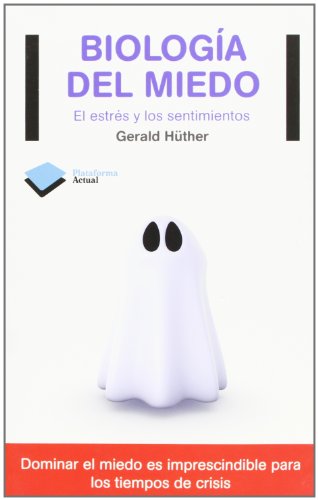 Biología del miedo: El estrés y los sentimientos (Actual)
