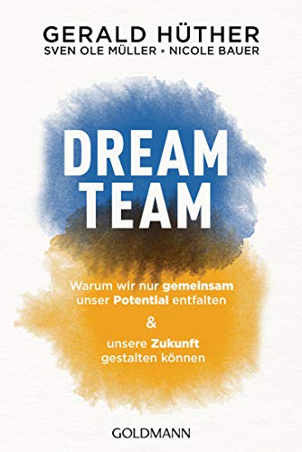 Dream-Team: Warum wir nur gemeinsam unser Potential entfalten und unsere Zukunft gestalten können Dream-Team: Warum wir nur gemeinsam unser Potential entfalten und unsere Zukunft gestalten können