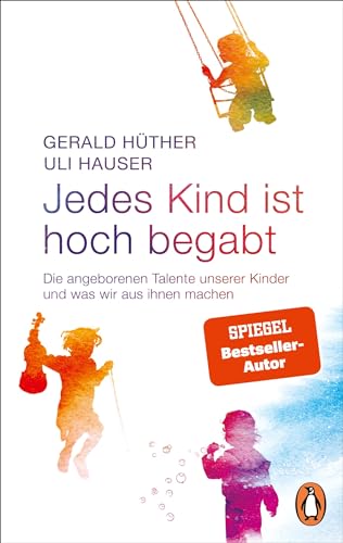 Jedes Kind ist hoch begabt: Die angeborenen Talente unserer Kinder und was wir aus ihnen machen Jedes Kind ist hoch begabt: Die angeborenen Talente unserer Kinder und was wir aus ihnen machen von Penguin Verlag