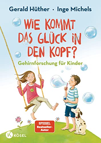 Wie kommt das Glück in den Kopf?: Gehirnforschung für Kinder von Kösel-Verlag