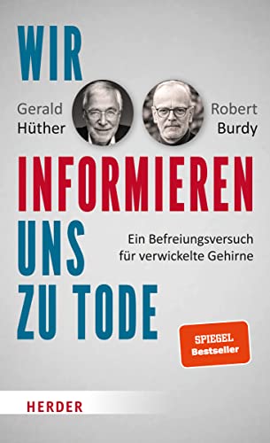 Wir informieren uns zu Tode: Ein Befreiungsversuch für verwickelte Gehirne Wir informieren uns zu Tode: Ein Befreiungsversuch für verwickelte Gehirne