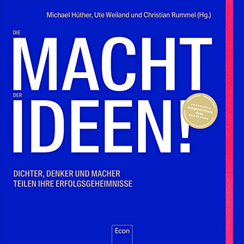 Die Macht der Ideen: Dichter, Denker und Macher teilen ihre Erfolgsgeheimnisse Die Macht der Ideen: Dichter, Denker und Macher teilen ihre Erfolgsgeheimnisse