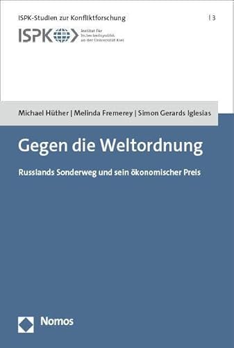 Gegen die Weltordnung: Russlands Sonderweg und sein ökonomischer Preis (ISPK-Studien zur Konfliktforschung)