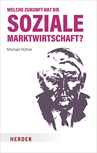Welche Zukunft hat die soziale Marktwirtschaft?: Wirtschaft ist Gesellschaft, Band 1 Welche Zukunft hat die soziale Marktwirtschaft?: Wirtschaft ist Gesellschaft, Band 1