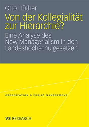 Von Der Kollegialität Zur Hierarchie?: Eine Analyse Des New Managerialism In Den Landeshochschulgesetzen (Organization & Public Management)