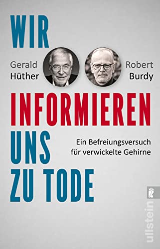 Wir informieren uns zu Tode: Ein Befreiungsversuch für verwickelte Gehirne | Über die Auswirkungen des Informationszeitalters Wir informieren uns zu Tode: Ein Befreiungsversuch für verwickelte Gehirne | Über die Auswirkungen des Informationszeitalters