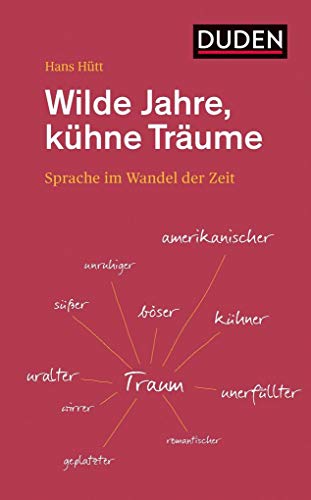 Wilde Jahre, kühne Träume: Sprache im Wandel der Zeit (Duden - Sachbuch) von Bibliograph. Instit. GmbH