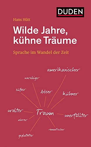 Wilde Jahre, kühne Träume: Sprache im Wandel der Zeit (Duden - Sachbuch) von Bibliograph. Instit. GmbH