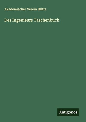 Des Ingenieurs Taschenbuch von Antigonos Verlag