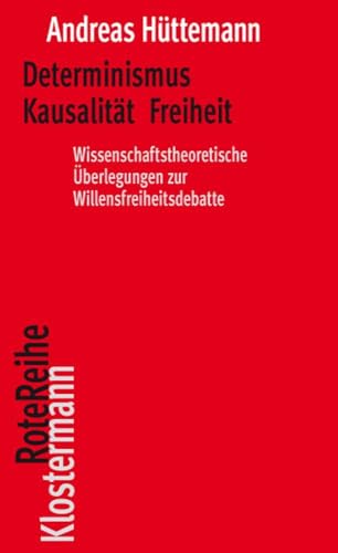 Determinismus Kausalität Freiheit: Wissenschaftstheoretische Überlegungen zur Willensfreiheitsdebatte (Klostermann RoteReihe)