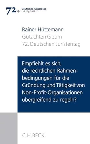 Verhandlungen des 72. Deutschen Juristentages Leipzig 2018 Bd. I: Gutachten Teil G: Empfiehlt es sich, die rechtlichen Rahmenbedingungen für die ... übergreifend zu regeln?