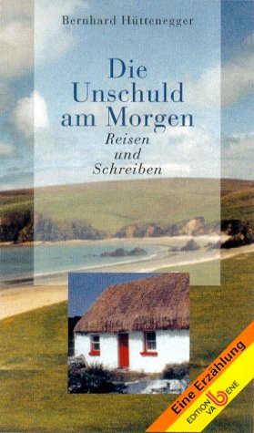 Die Unschuld am Morgen: Reisen und Schreiben
