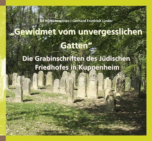 "Gewidmet vom unvergesslichen Gatten". Die Grabinschriften des Jüdischen Friedhofes in Kuppenheim: Hrsg.: Stadt Kuppenheim von verlag regionalkultur