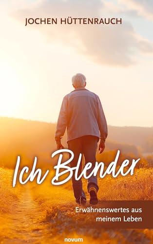 Ich Blender: Erwähnenswertes aus meinem Leben Ich Blender: Erwähnenswertes aus meinem Leben von novum Verlag