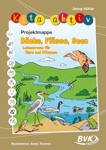 Kita aktiv Projektmappe Bäche, Flüsse, Seen – Lebensraum für Tiere und Pflanzen (Kita aktiv: für Kindergartenkinder von 2 bis 6 Jahren) von BVK Buch Verlag Kempen GmbH