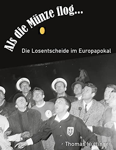 Als die Münze flog...: Die Losentscheide im Europapokal von Books on Demand GmbH