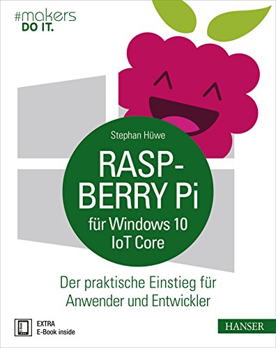 Raspberry Pi für Windows 10 IoT Core: Der praktische Einstieg für Anwender und Entwickler (#makers DO IT)
