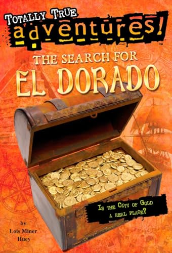 The Search for El Dorado (Totally True Adventures): Is the City of Gold a Real Place?