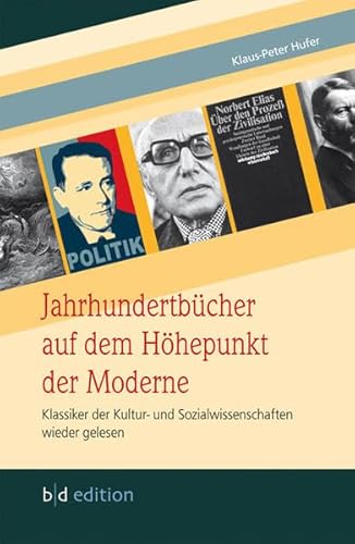 Jahrhundertbücher auf dem Höhepunkt der Moderne: Klassiker der Kultur- und Sozialwissenschaften wieder gelesen