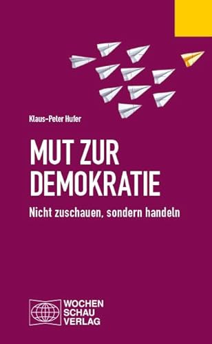 Mut zur Demokratie: Nicht zuschauen, sondern handeln (Politisches Fachbuch)