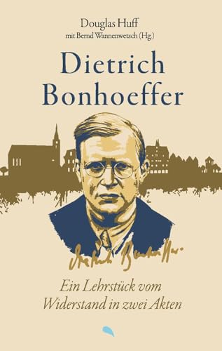 Dietrich Bonhoeffer: Ein Lehrstück vom Widerstand in zwei Akten von Fontis