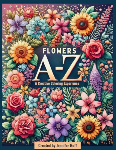 Flowers A-Z: A Creative Coloring Experience Flowers A-Z: A Creative Coloring Experience von Independently published