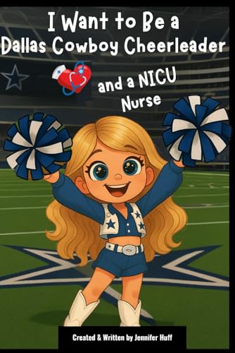 I Want to Be a Dallas Cowboy Cheerleader: & a NICU Nurse I Want to Be a Dallas Cowboy Cheerleader: & a NICU Nurse von Independently published