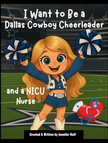 I Want to Be a Dallas Cowboy Cheerleader: & a NICU Nurse I Want to Be a Dallas Cowboy Cheerleader: & a NICU Nurse von Independently published