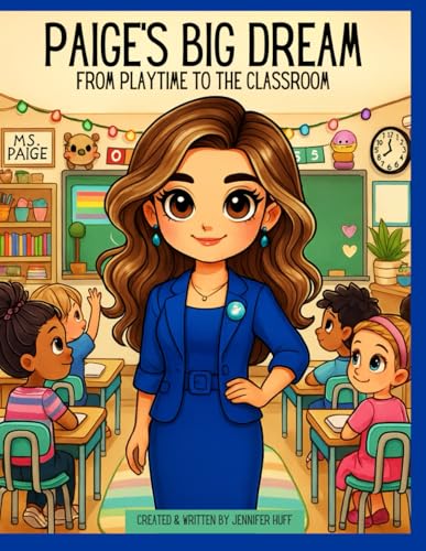 Paige’s Big Dream: From Playtime to the Classroom Paige’s Big Dream: From Playtime to the Classroom von Independently published