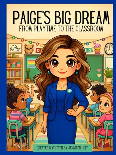 Paige’s Big Dream: From Playtime to the Classroom Paige’s Big Dream: From Playtime to the Classroom von Independently published