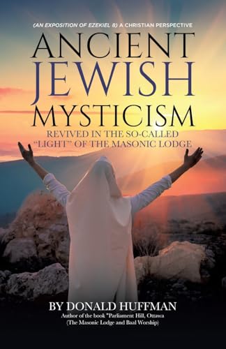 Ancient Jewish Mysticism: Revived in the So-Called "Light" of the Masonic Lodge: (An exposition of Ezekiel 8) A Christian Perspective von Tellwell Talent