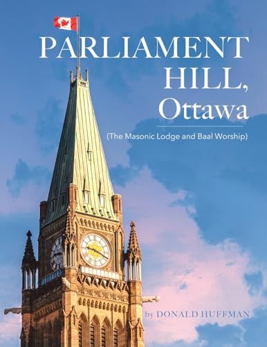 Parliament Hill, Ottawa: (The Masonic Lodge and Baal Worship) von Tellwell Talent
