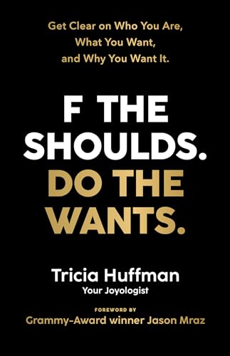 F the Shoulds. Do the Wants: Get Clear on Who You Are, What You Want, and Why You Want It von Hay House